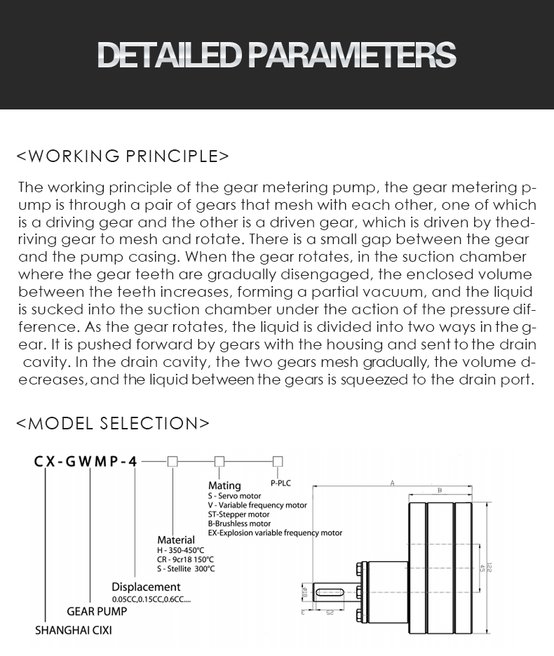 The working principle of the gear metering pump, the gear metering p- ump is through a pair of gears that mesh with each other, one of which  is a driving gear and the other is a driven gear, which is driven by the d- riving gear to mesh and rotate. There is a small gap between the gear  and the pump casing. When the gear rotates, in the suction chamber  where the gear teeth are gradually disengaged, the enclosed volume  between the teeth increases, forming a partial vacuum, and the liquid  is sucked into the suction chamber under the action of the pressure dif- ference. As the gear rotates, the liquid is divided into two ways in the g- ear. It is pushed forward by gears with the housing and sent to the drain  cavity. In the drain cavity, the two gears mesh gradually, the volume d- ecreases, and the liquid between the gears is squeezed to the drain port.